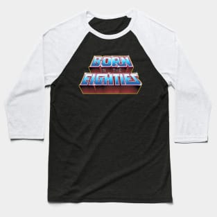 BORN IN THE EIGHTIES Baseball T-Shirt